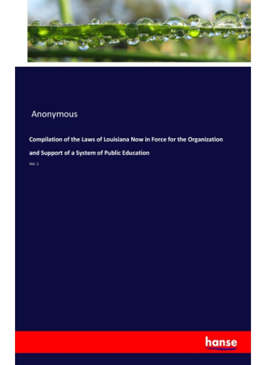 Compilation of the Laws of Louisiana Now in Force for the Organization and Support of a System of Public Education: Vol. 1  - Image 1