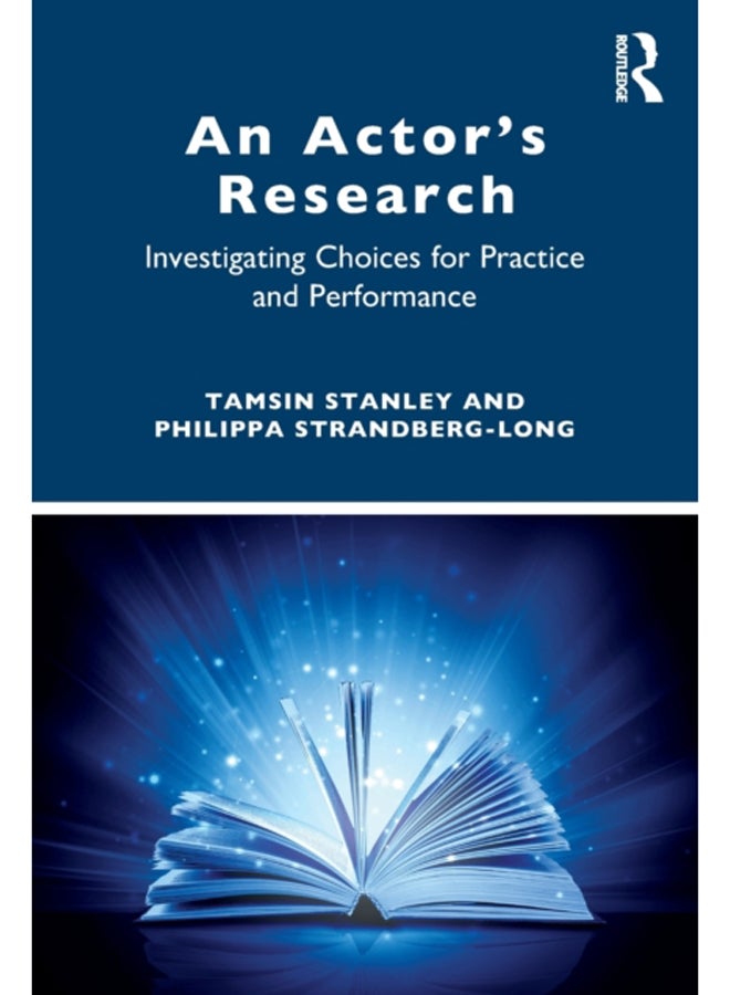 An Actor's Research : Investigating Choices for Practice and Performance 