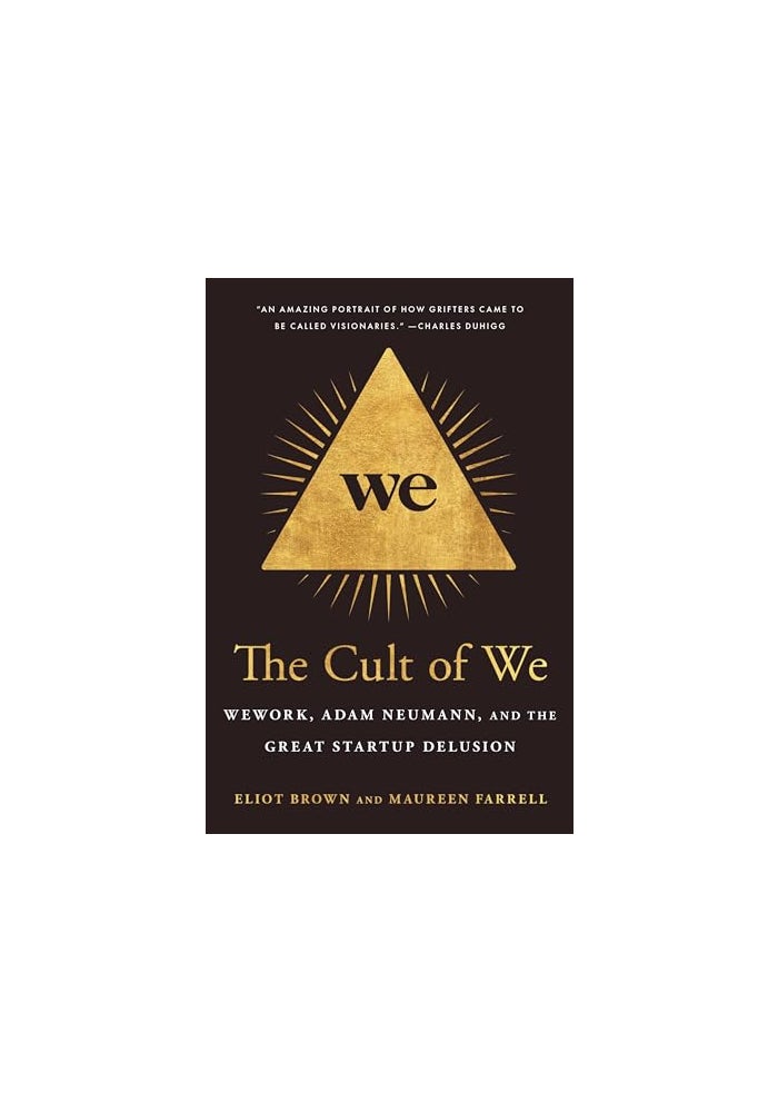 The Cult of We: WeWork, Adam Neumann, and the Great Startup Delusion