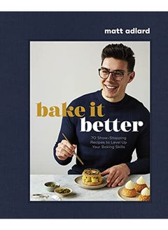Bake It Better: 70 Show-Stopping Recipes to Level Up Your Baking Skills 