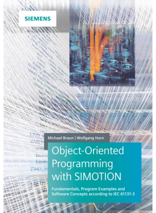 Object-Oriented Programming with SIMOTION : Fundamentals, Program Examples and Software Concepts According to IEC 61131-3