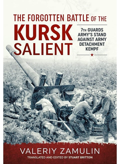 The Forgotten Battle of the Kursk Salient: 7th Guards Army's Stand Against Army Detachment Kempf