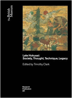 Late Hokusai: Society, Thought, Technique, Legacy 