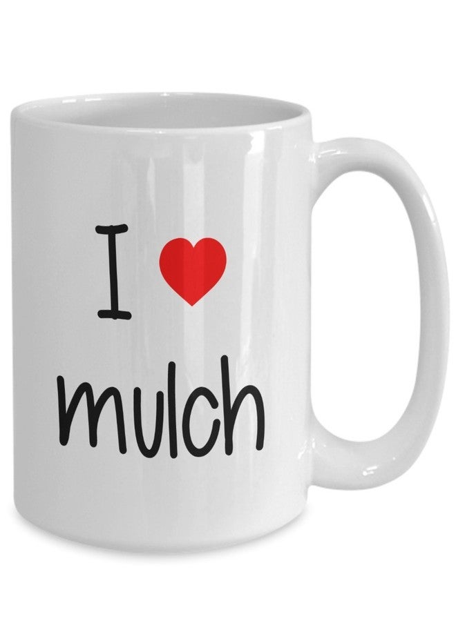 SpreadPassion I Love Mulch Mug - Coffee Cup - Funny Birthday Gift Idea - Image 2