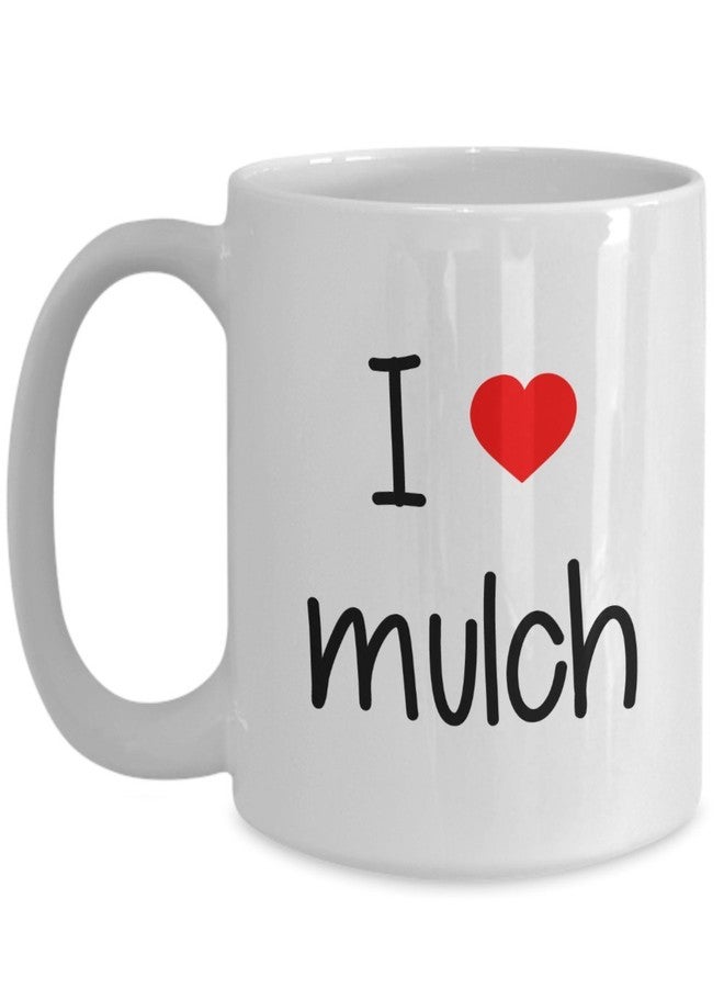 SpreadPassion I Love Mulch Mug - Coffee Cup - Funny Birthday Gift Idea - Image 1