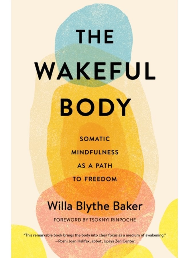 The Wakeful Body Somatic Mindfulness as a Path to Freedom - Paperback
