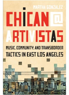 Chican@ Artivistas : Music, Community, and Transborder Tactics in East Los Angeles 