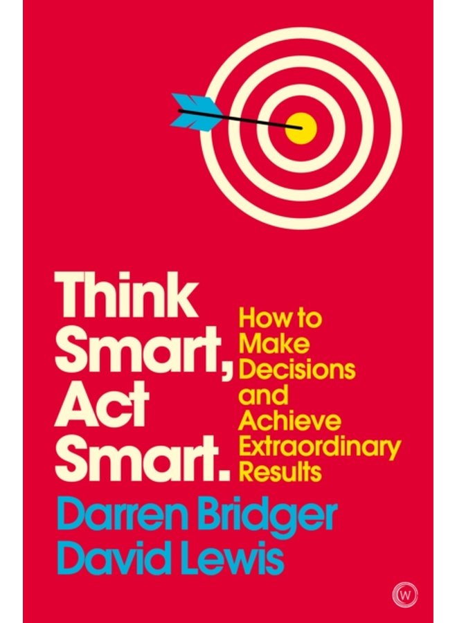 Think Smart Act Smart How to Make Decisions and Achieve Extraordinary Results - Paperback