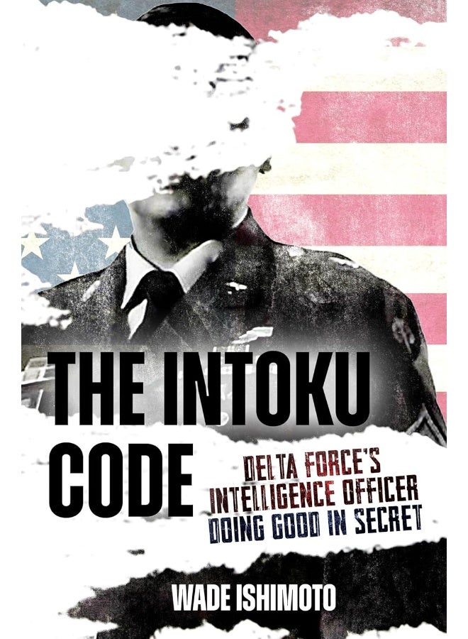 The Intoku Code: Delta Force's Intelligence Officer--Doing Good in