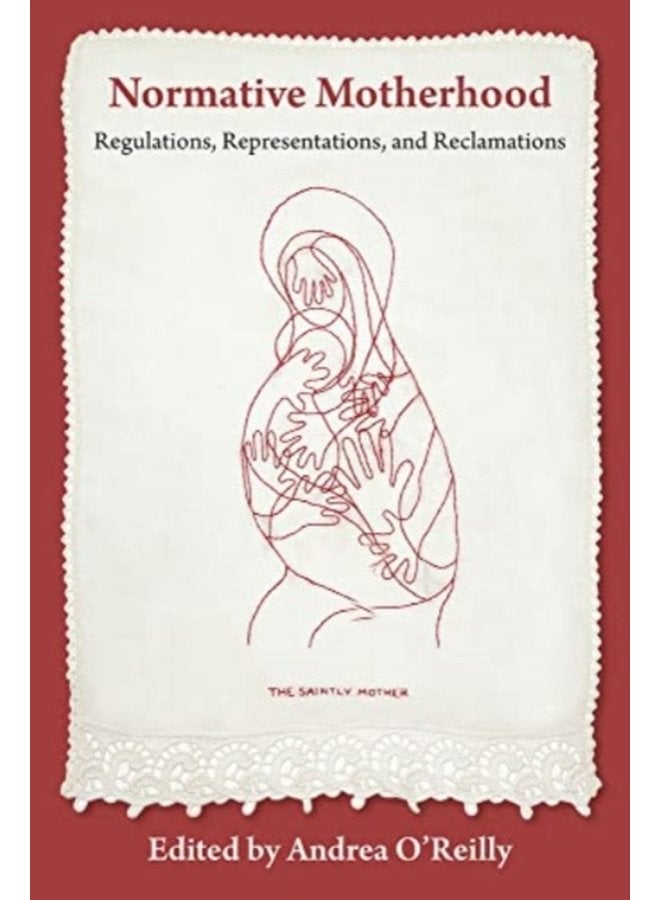 Normative Motherhood Regulations Representations and Reclamations - Paperback