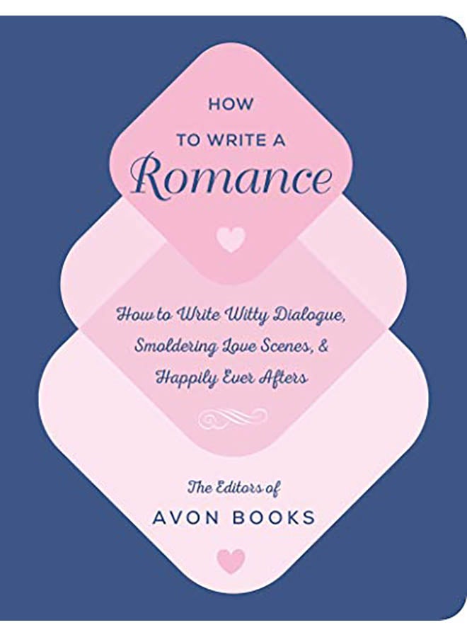 How to Write a Romance: Or, How to Write Witty Dialogue, Smoldering Love Scenes, and Happily Ever Afters