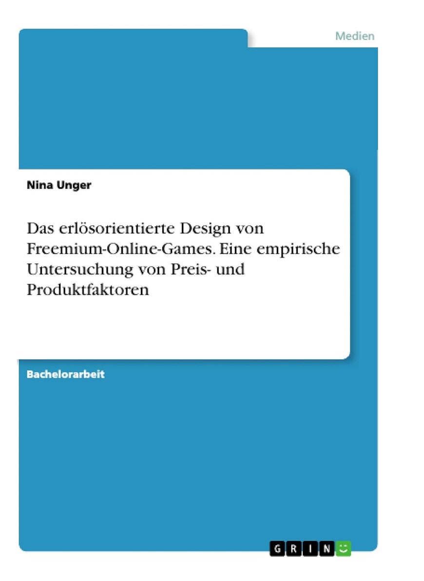 Das erlösorientierte Design von Freemium-Online-Games. Eine empirische Untersuchung von Preis- und Produktfaktoren 