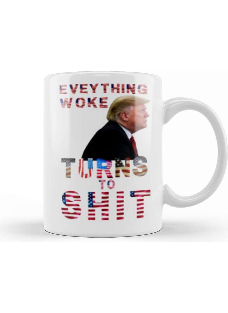 Baskı Dükkanı - Print Shop Everything Woke Turns To Shit Donald Trump Mug Porcelain - Image 1