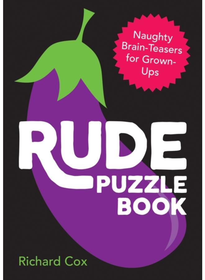 Rude Puzzle Book : Naughty Brain-Teasers for Grown-Ups 