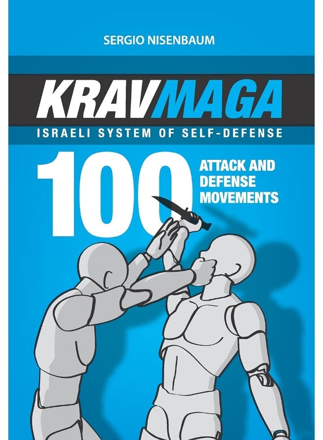 Krav Maga - Israeli System of Self-Defense: 100 attack and defense movements. 