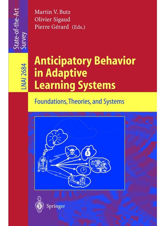 Anticipatory Behavior in Adaptive Learning Systems: Foundations, Theories, and Systems