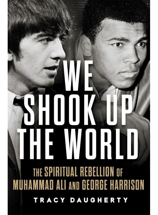 We Shook Up the World: The Spiritual Rebellion of Muhammad Ali and George Harrison 
