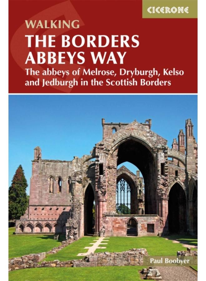 The Borders Abbeys Way : The abbeys of Melrose, Dryburgh, Kelso and Jedburgh in the Scottish Borders 