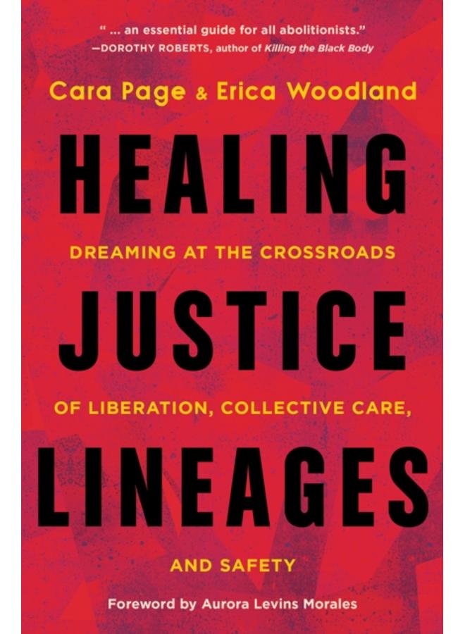 Healing Justice Lineages : Dreaming at the Crossroads of Liberation, Collective Care, and Safety 