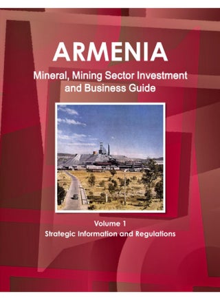 Armenia Mineral, Mining Sector Investment and Business Guide Volume 1 Strategic Information and Regulations - pzsku/Z8BE937F5A838D6D633FCZ/45/1747043920/5fac265a-6888-4a4c-99ee-3a4148611dcc