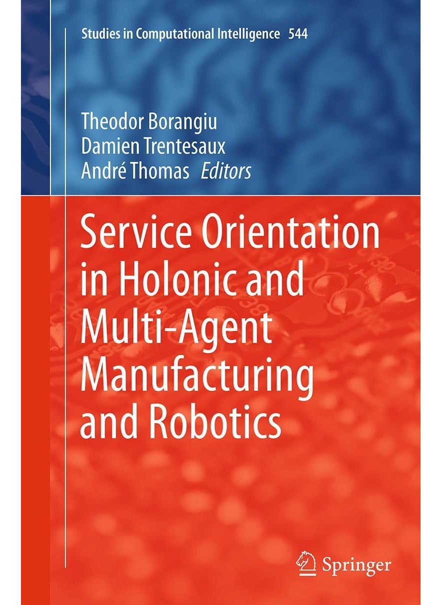 Service Orientation in Holonic and Multi-Agent Manufacturing and Robotics 
