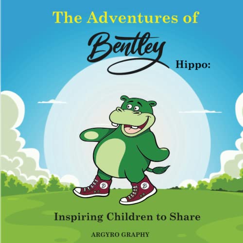 The Adventures Of Bentley Hippo Inspiring Children To Share - Image 1