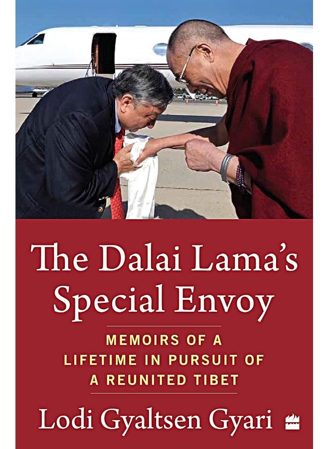 The Dalai Lama's Special Envoy: Memoirs of a Lifetime in Pursuit of a Reunited Tibet 