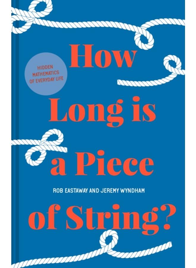 How Long is a Piece of String? : More Hidden Mathematics of Everyday Life