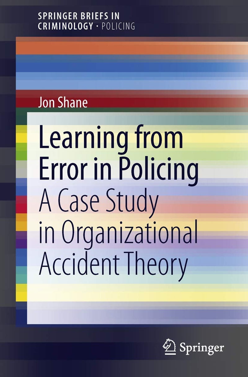 Learning from Error in Policing: A Case Study in Organizational Accident Theory 