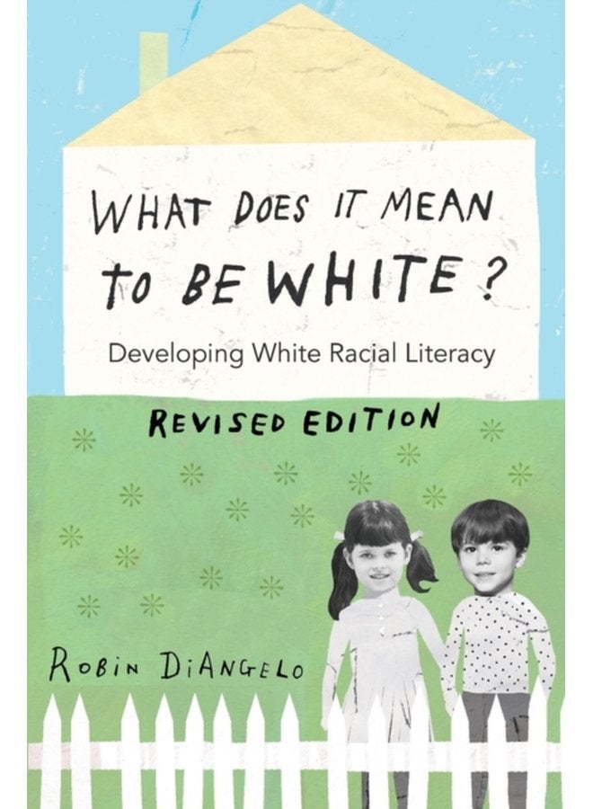 What Does It Mean to Be White Developing White Racial Literacy Revised Edition 497 - Paperback