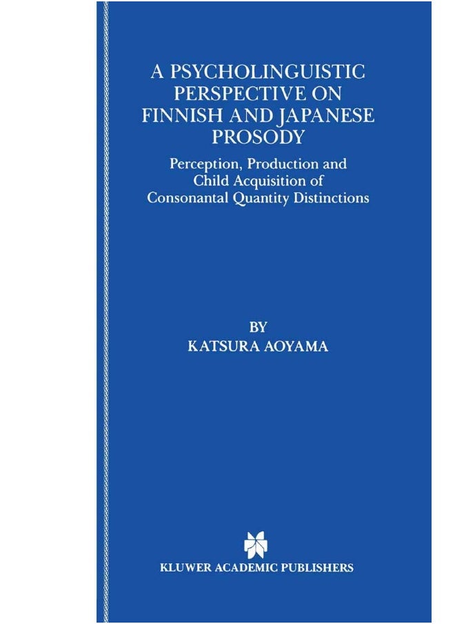A Psycholinguistic Perspective on Finnish and Japanese Prosody: Perception, Production and Child Acquisition of Consonantal Quantity Distinctions 