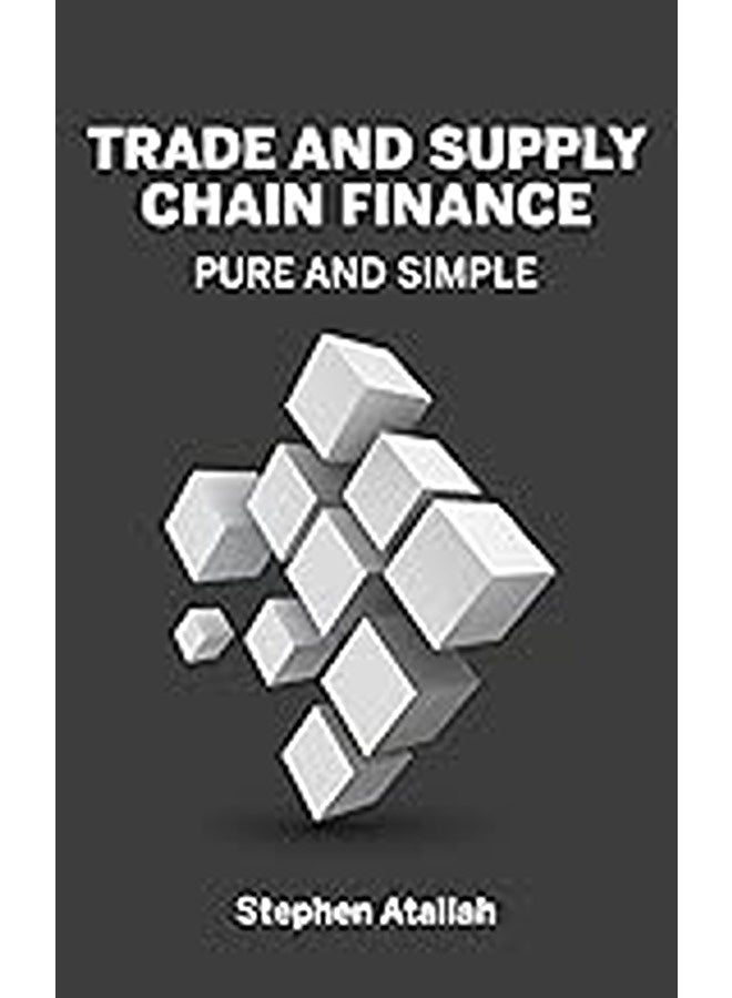 Trade And Supply Chain Finance Pure And Simple By Atallah, Stephen Paperback 