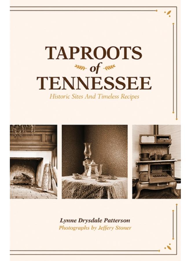 Taproots of Tennessee : Historic Sites and Timeless Recipes 