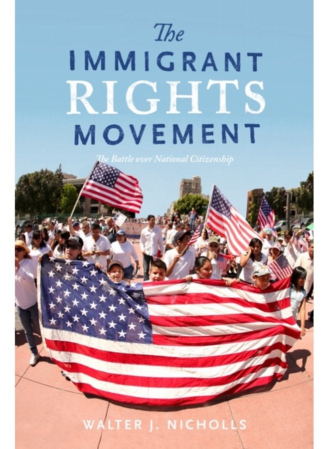 The Immigrant Rights Movement The Battle over National Citizenship - Paperback
