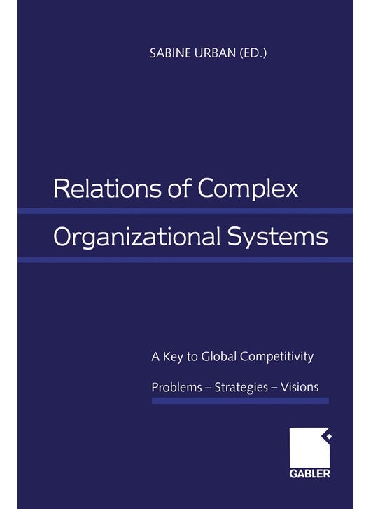 Relations of Complex Organizational Systems: A Key to Global Competitivity. Problems - Strategies - Visions