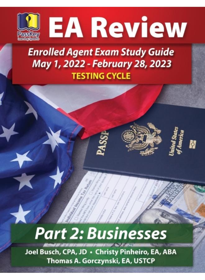 PassKey Learning Systems EA Review Part 2 Businesses Enrolled Agent Study Guide : PassKey EA Exam Review May 1, 2022-February 28, 2023 Testing Cycle
