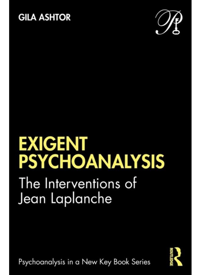 Exigent Psychoanalysis : The Interventions of Jean Laplanche 