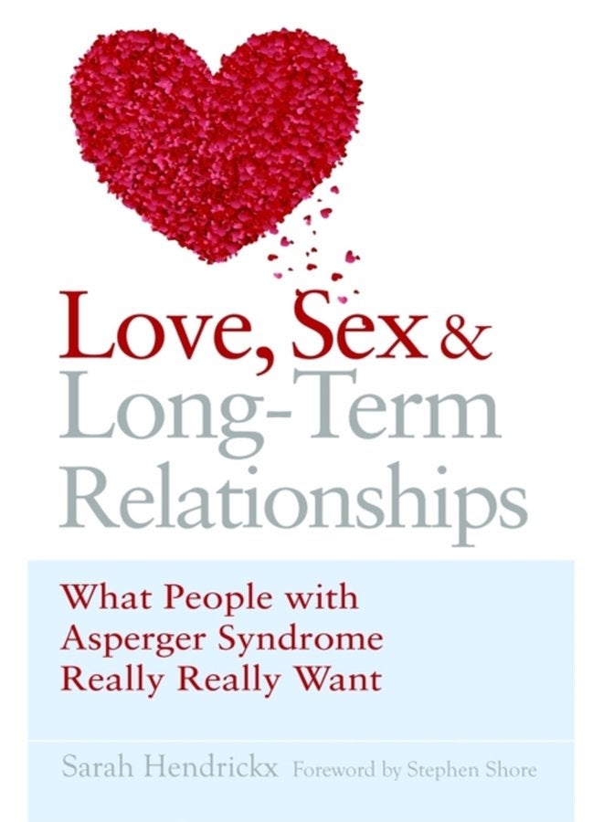 Love Sex and Long Term Relationships What People with Asperger Syndrome Really Really Want - Paperback