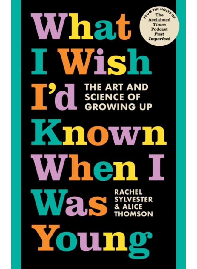 What I Wish I???d Known When I Was Young : The Art and Science of Growing Up 