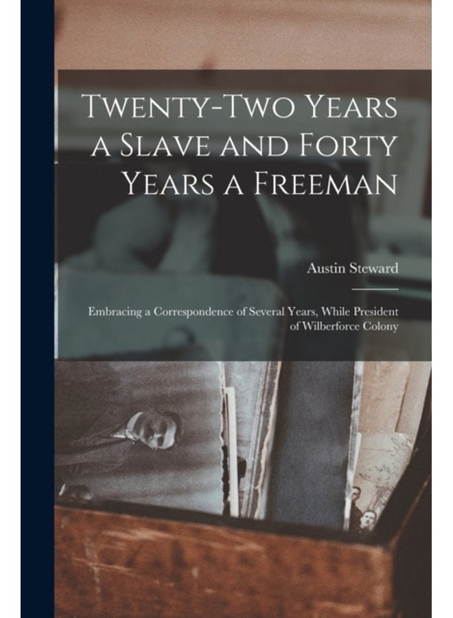 Twenty two Years a Slave and Forty Years a Freeman microform Embracing a Correspondence of Several Years While President of Wilberforce Colony - Paperback