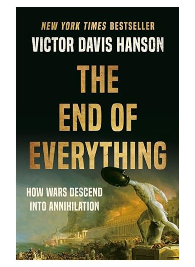 The End Of Everything How Wars Descend Into Annihilation 