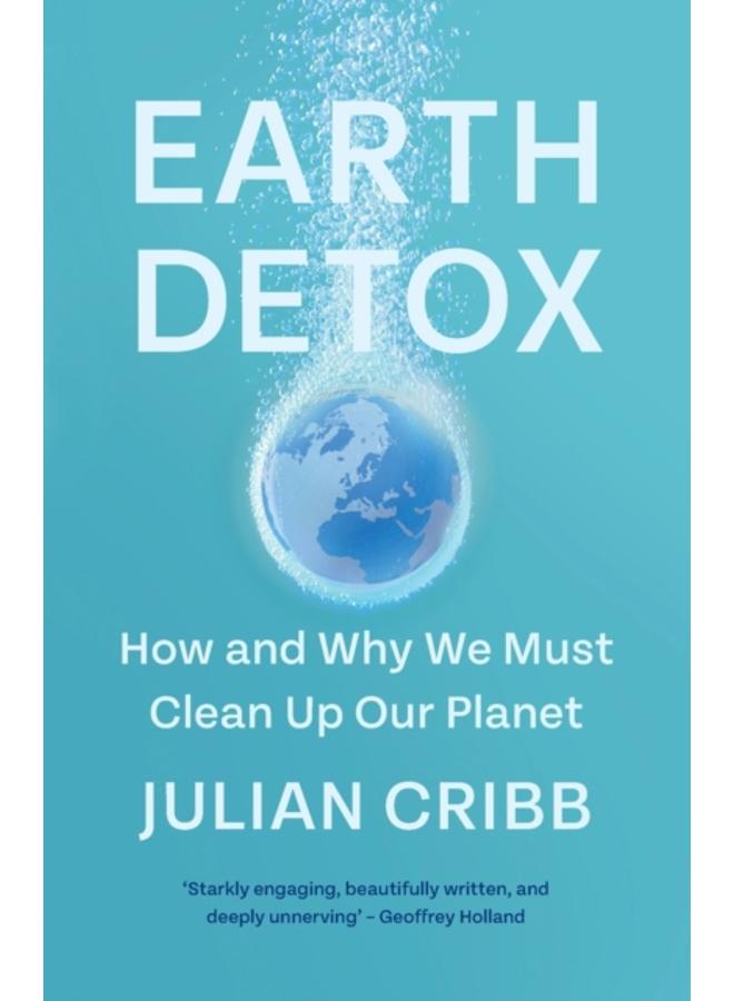 Earth Detox : How and Why we Must Clean Up Our Planet 