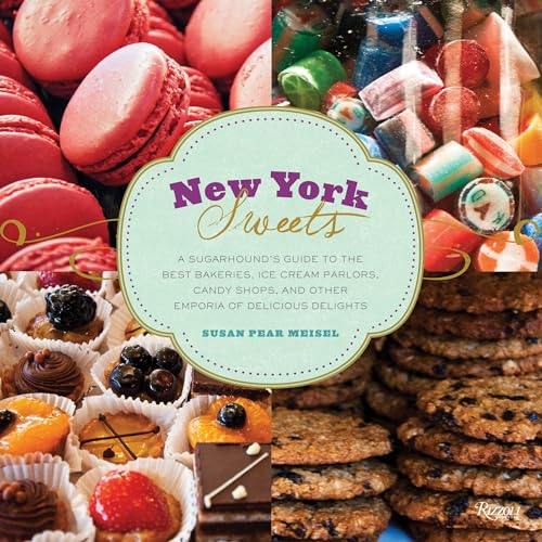 New York Sweets A Sugarhounds Guide To The Best Bakeries Ice Cream Parlors Candy Shops And Othe