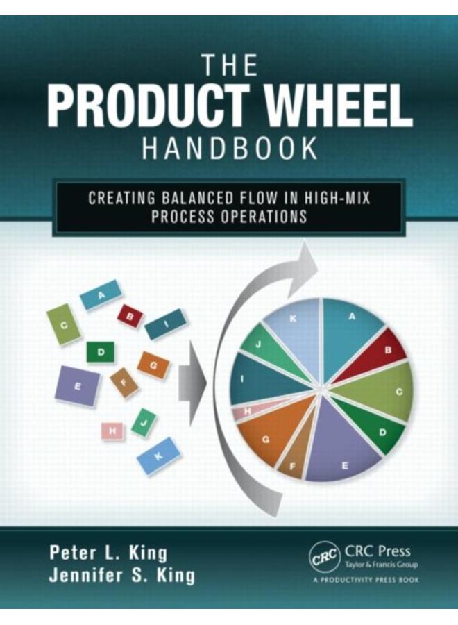 The Product Wheel Handbook : Creating Balanced Flow in High-Mix Process Operations 
