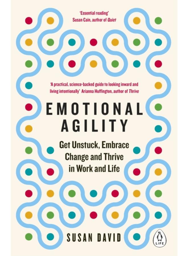 Emotional Agility : Get Unstuck, Embrace Change and Thrive in Work and Life