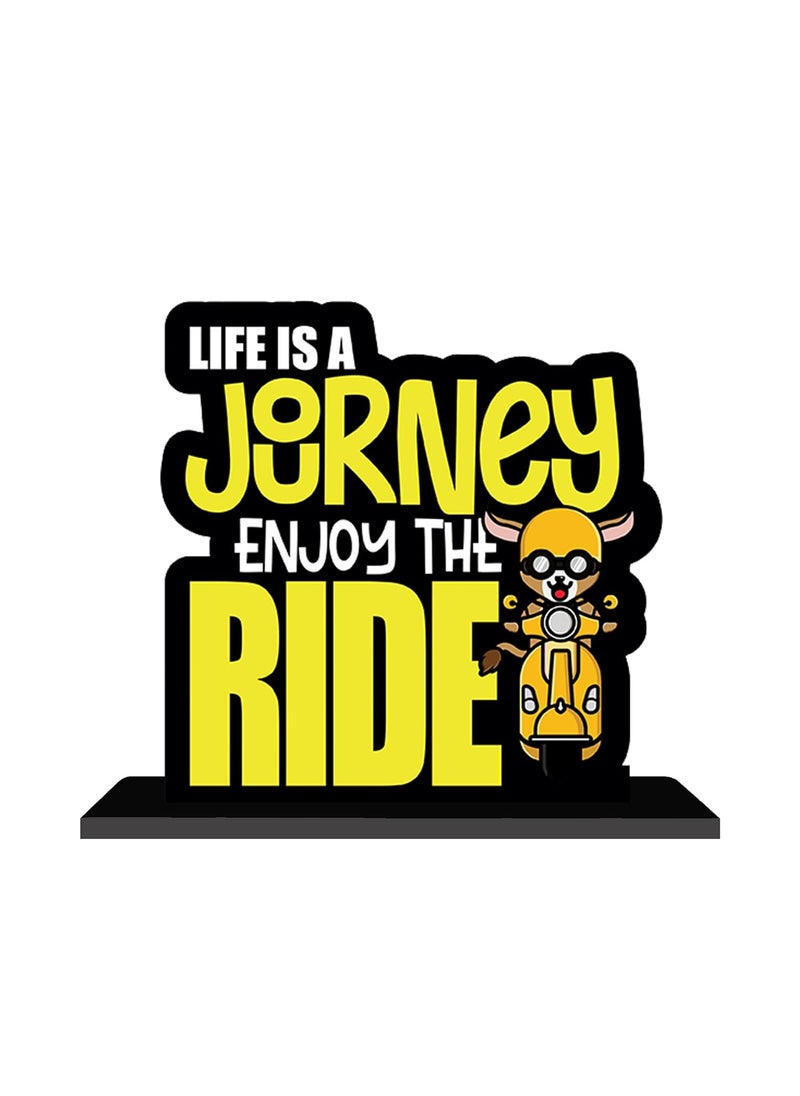 ARTBUG ARTBUG Life Is a Journey Enjoy The Ride Wooden Motivational Quote Decor Table Top ShowpieceStandee for StudyOfficeHomeGift  - Image 1
