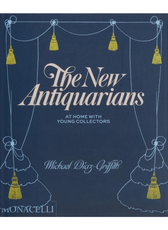 The New Antiquarians : At Home with Young Collectors 