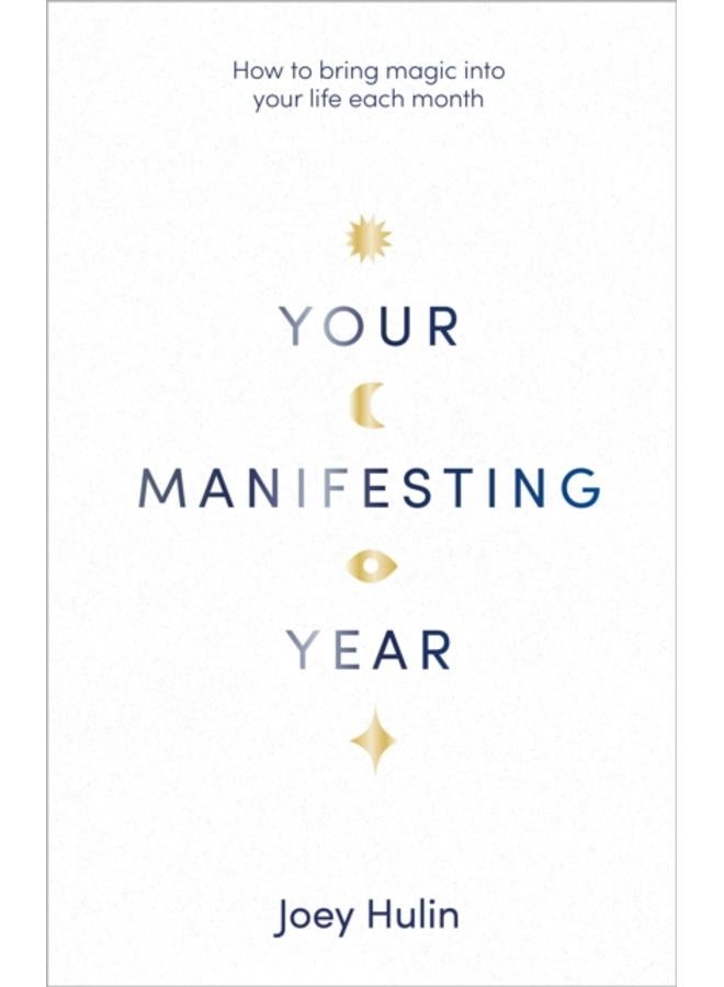 Your Manifesting Year : How to bring magic into your life each month