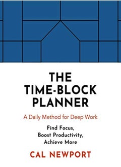 The Time-Block Planner: A Daily Method For Deep Work