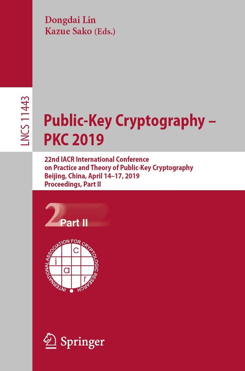 Public-Key Cryptography - PKC 2019: 22nd IACR International Conference on Practice and Theory of Public-Key Cryptography, Beijing, China, April 14-17, 2019, Proceedings, Part II 